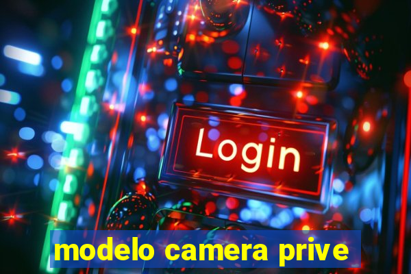 modelo camera prive